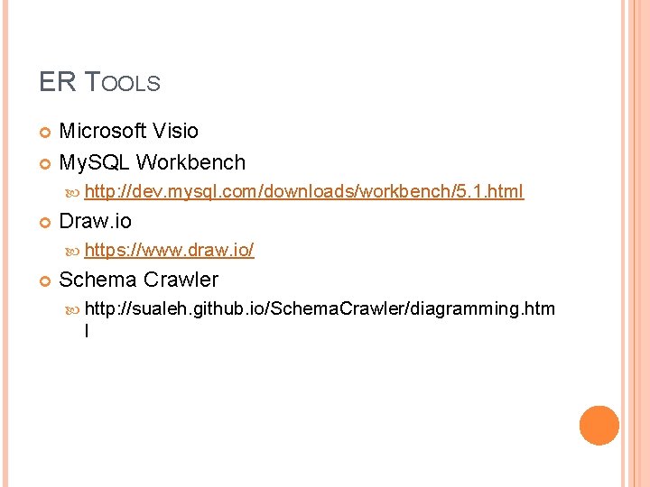 ER TOOLS Microsoft Visio My. SQL Workbench http: //dev. mysql. com/downloads/workbench/5. 1. html Draw.