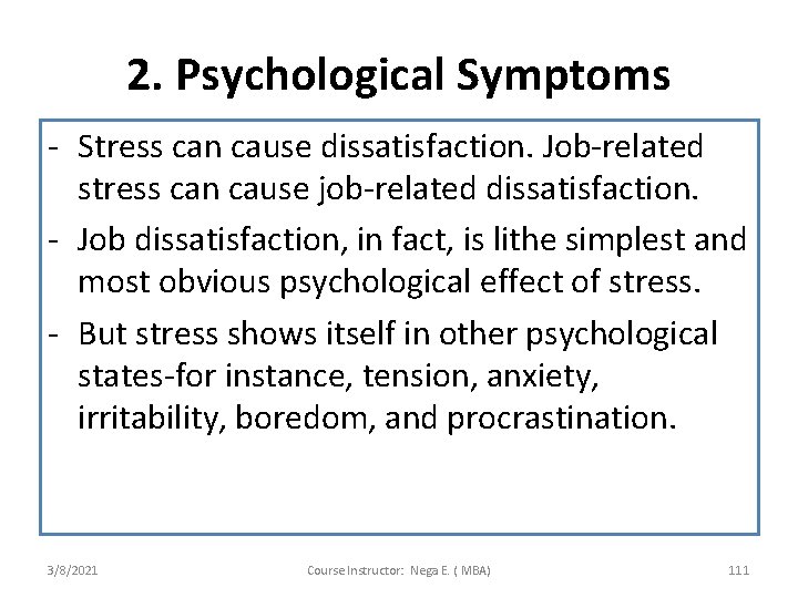 2. Psychological Symptoms - Stress can cause dissatisfaction. Job-related stress can cause job-related dissatisfaction.