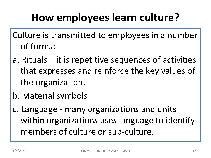 How employees learn culture? Culture is transmitted to employees in a number of forms: