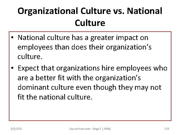 Organizational Culture vs. National Culture • National culture has a greater impact on employees