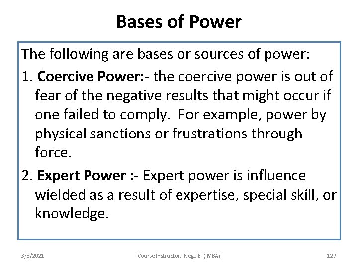 Bases of Power The following are bases or sources of power: 1. Coercive Power: