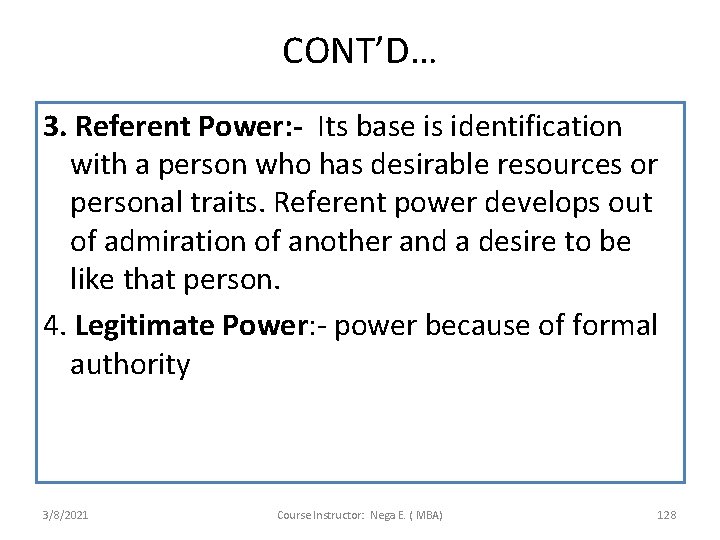 CONT’D… 3. Referent Power: - Its base is identification with a person who has