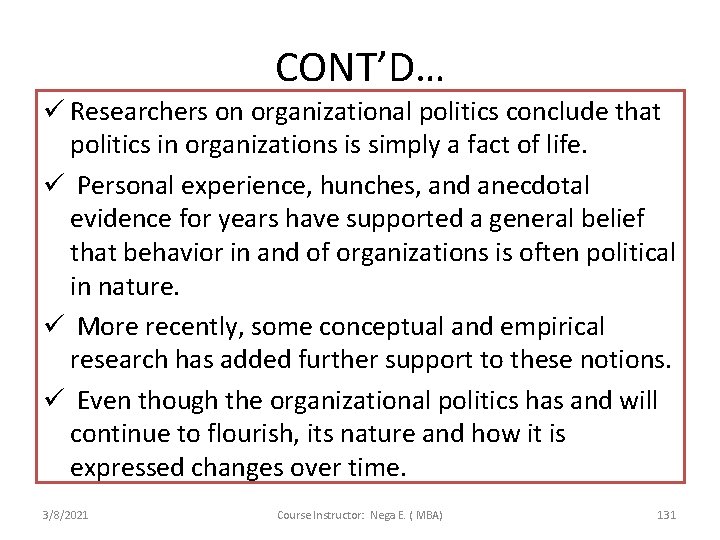 CONT’D… ü Researchers on organizational politics conclude that politics in organizations is simply a