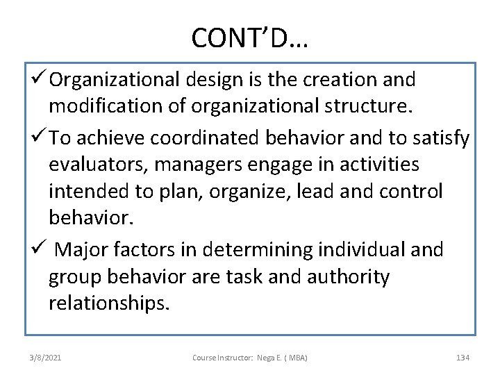 CONT’D… ü Organizational design is the creation and modification of organizational structure. ü To