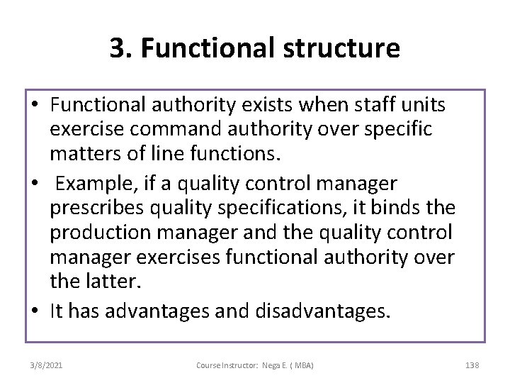 3. Functional structure • Functional authority exists when staff units exercise command authority over