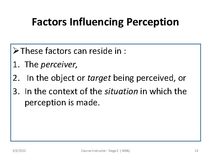 Factors Influencing Perception Ø These factors can reside in : 1. The perceiver, 2.