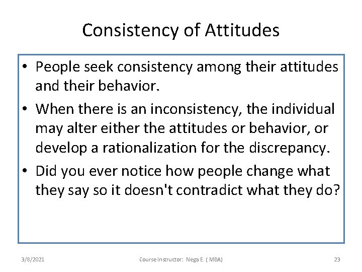 Consistency of Attitudes • People seek consistency among their attitudes and their behavior. •