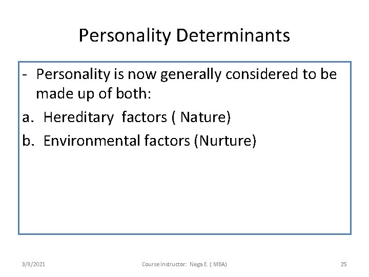Personality Determinants - Personality is now generally considered to be made up of both: