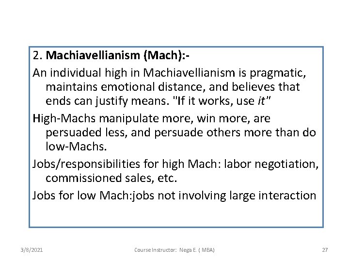 2. Machiavellianism (Mach): An individual high in Machiavellianism is pragmatic, maintains emotional distance, and