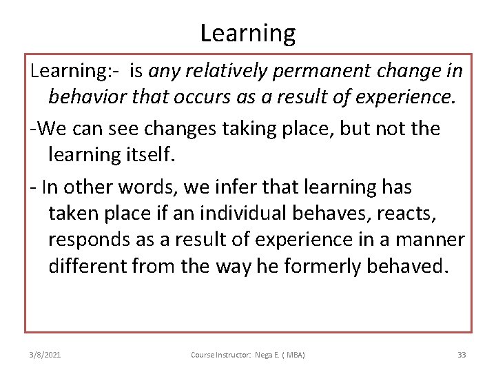 Learning: - is any relatively permanent change in behavior that occurs as a result
