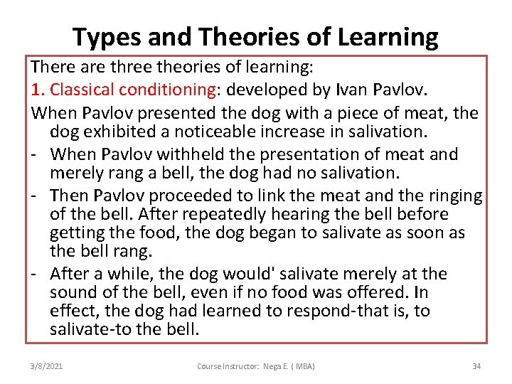 Types and Theories of Learning There are three theories of learning: 1. Classical conditioning: