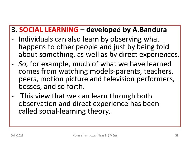 3. SOCIAL LEARNING – developed by A. Bandura - Individuals can also learn by
