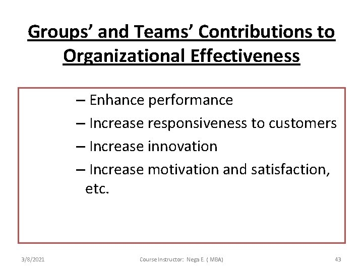 Groups’ and Teams’ Contributions to Organizational Effectiveness – Enhance performance – Increase responsiveness to