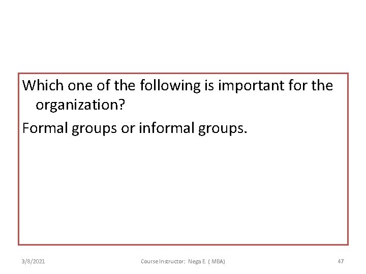Which one of the following is important for the organization? Formal groups or informal