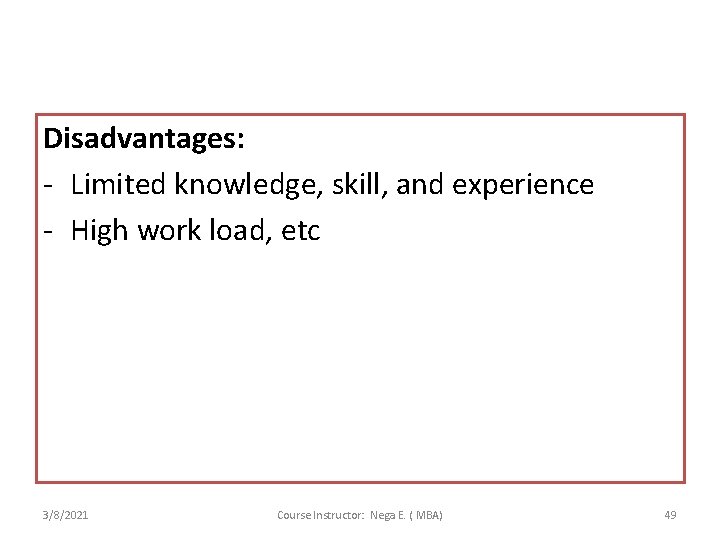 Disadvantages: - Limited knowledge, skill, and experience - High work load, etc 3/8/2021 Course