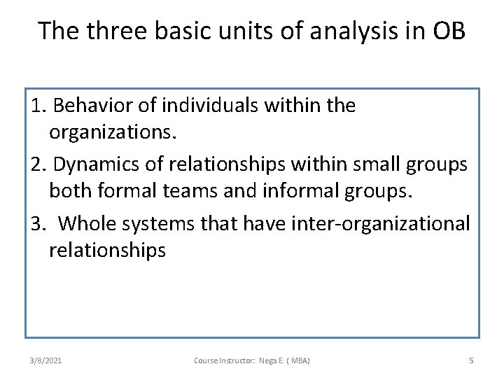 The three basic units of analysis in OB 1. Behavior of individuals within the