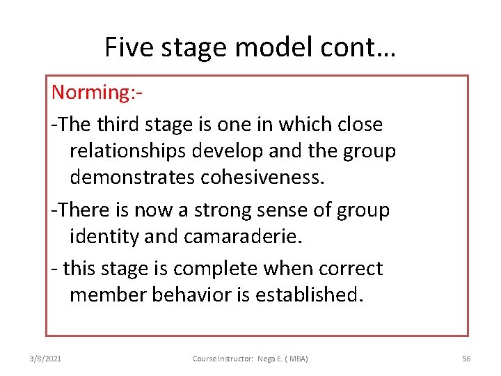 Five stage model cont… Norming: -The third stage is one in which close relationships