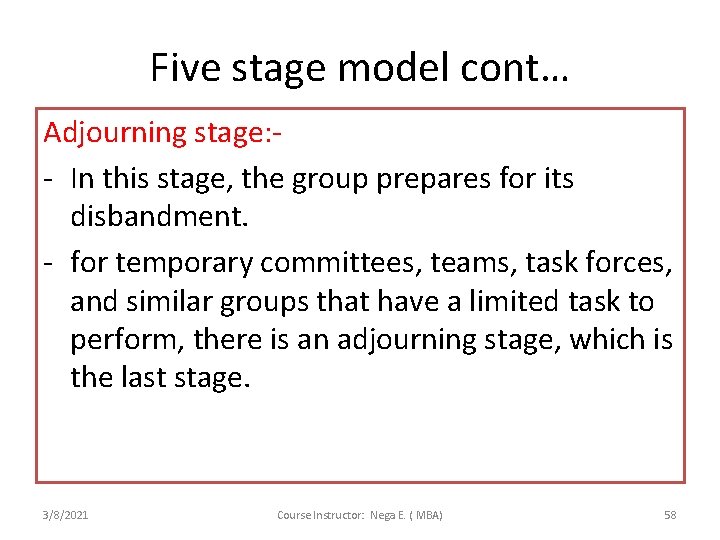 Five stage model cont… Adjourning stage: - In this stage, the group prepares for