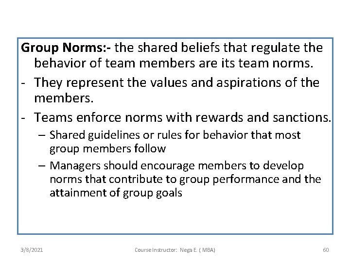 Group Norms: - the shared beliefs that regulate the behavior of team members are