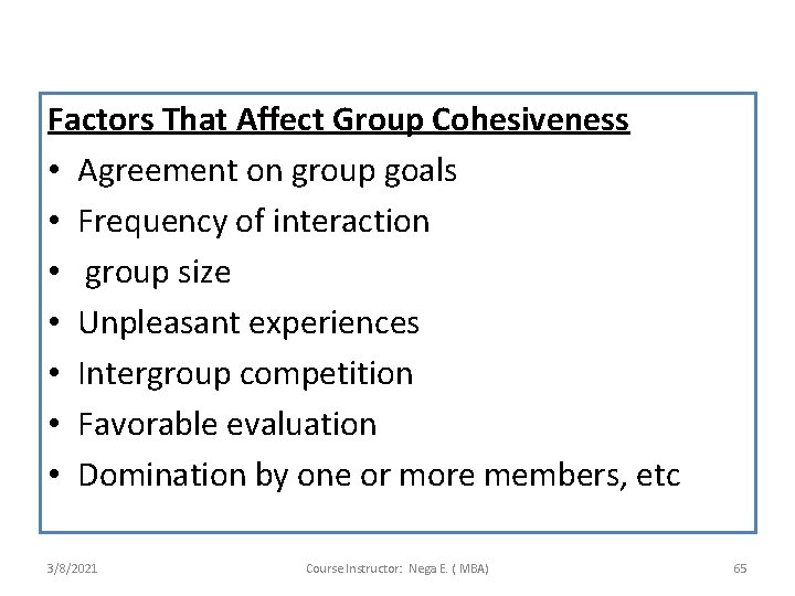 Factors That Affect Group Cohesiveness • Agreement on group goals • Frequency of interaction