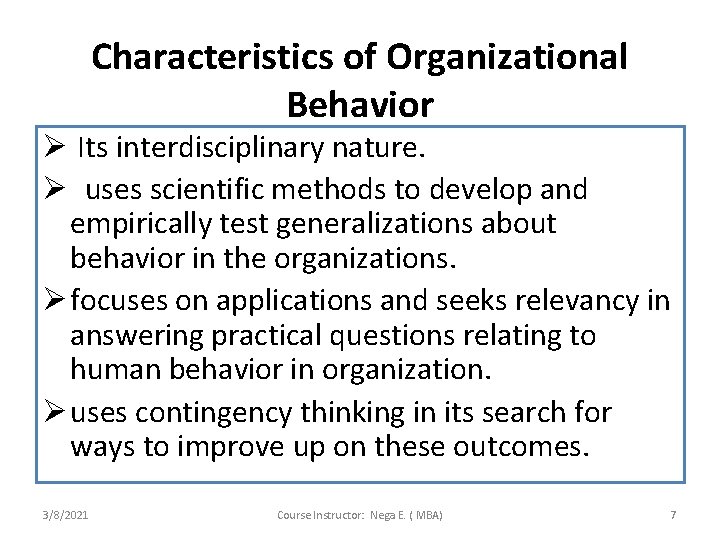 Characteristics of Organizational Behavior Ø Its interdisciplinary nature. Ø uses scientific methods to develop