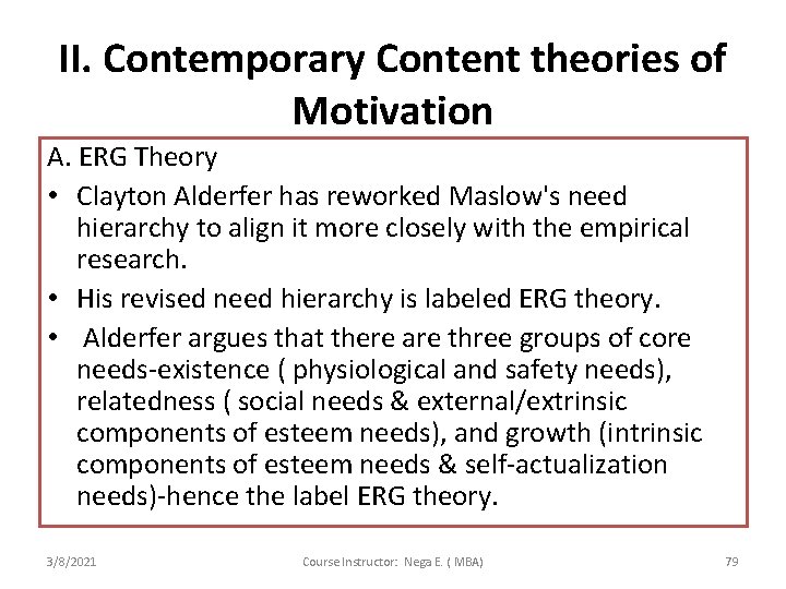 II. Contemporary Content theories of Motivation A. ERG Theory • Clayton Alderfer has reworked