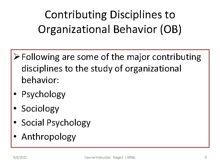 Contributing Disciplines to Organizational Behavior (OB) Ø Following are some of the major contributing