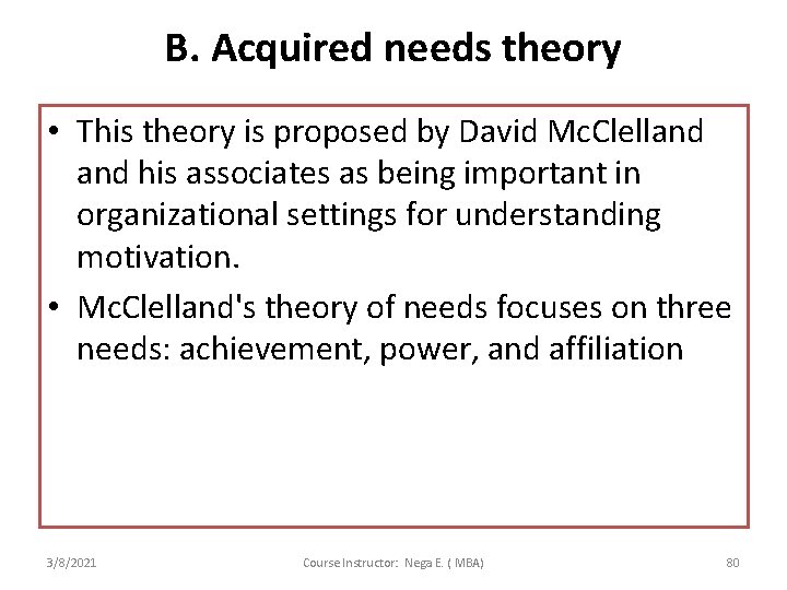 B. Acquired needs theory • This theory is proposed by David Mc. Clelland his