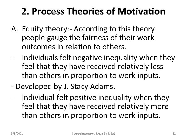 2. Process Theories of Motivation A. Equity theory: - According to this theory people