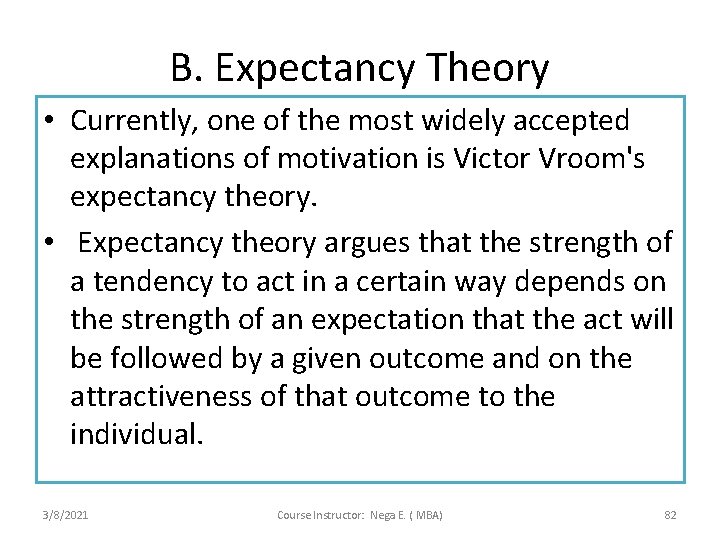 B. Expectancy Theory • Currently, one of the most widely accepted explanations of motivation