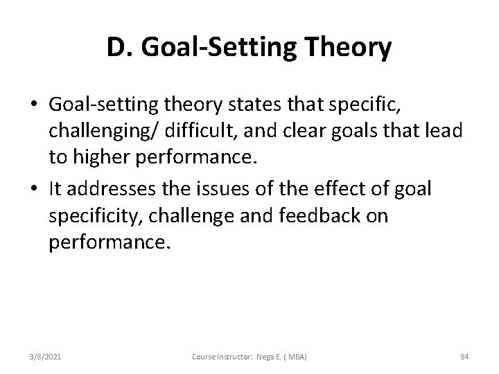 D. Goal-Setting Theory • Goal-setting theory states that specific, challenging/ difficult, and clear goals