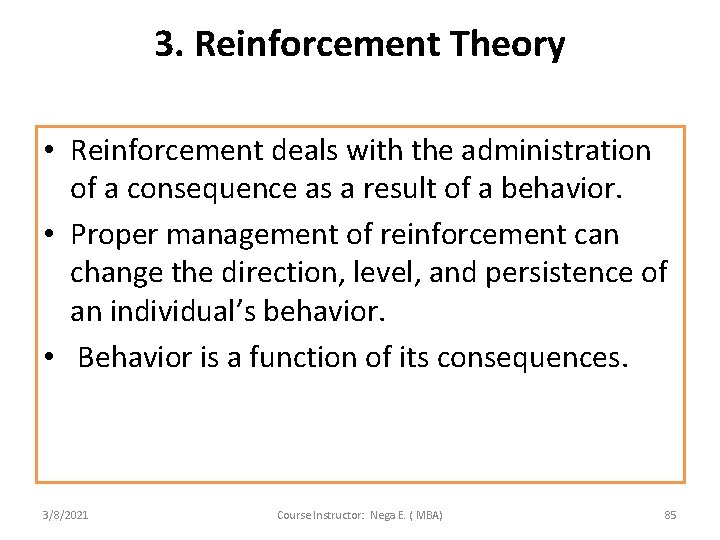 3. Reinforcement Theory • Reinforcement deals with the administration of a consequence as a