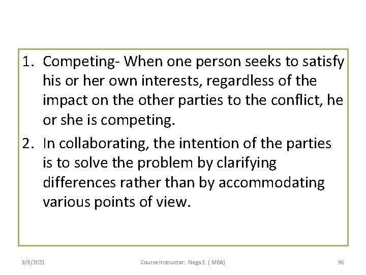 1. Competing- When one person seeks to satisfy his or her own interests, regardless