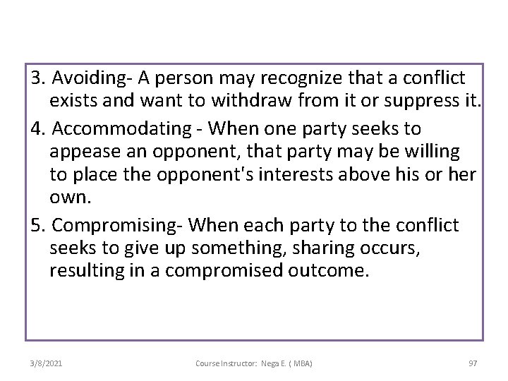 3. Avoiding- A person may recognize that a conflict exists and want to withdraw