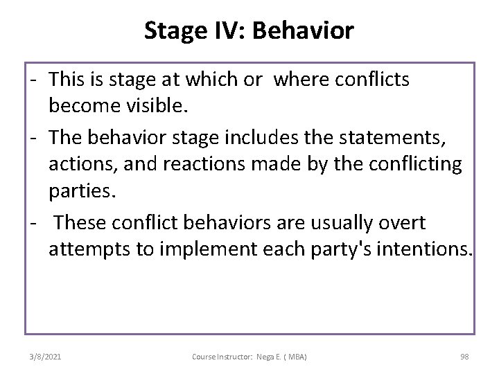 Stage IV: Behavior - This is stage at which or where conflicts become visible.