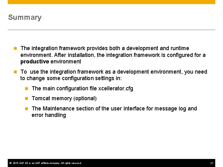 Summary n The integration framework provides both a development and runtime environment. After installation,