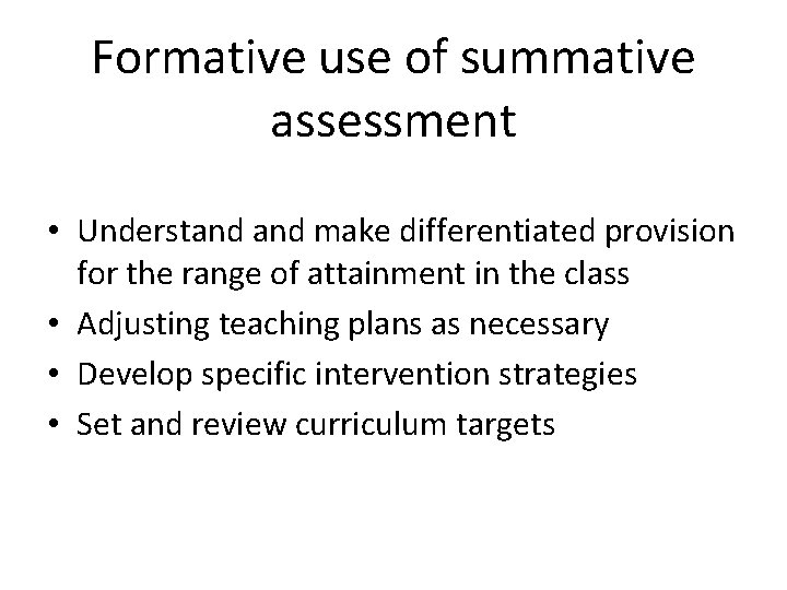 Formative use of summative assessment • Understand make differentiated provision for the range of