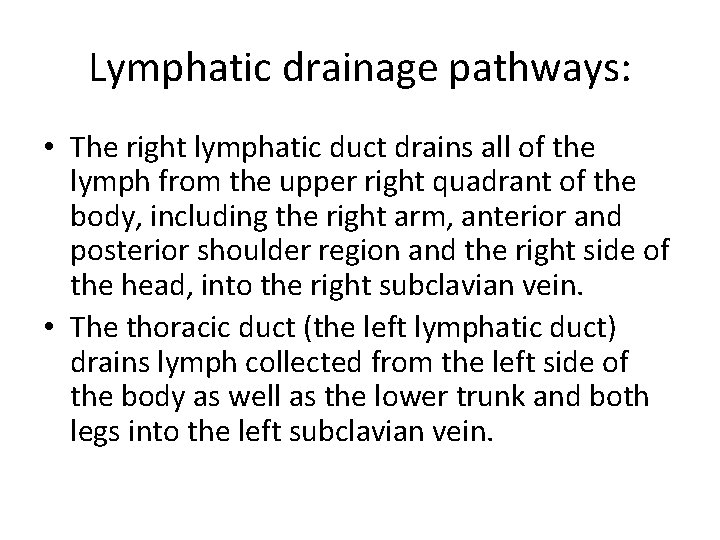 Lymphatic drainage pathways: • The right lymphatic duct drains all of the lymph from