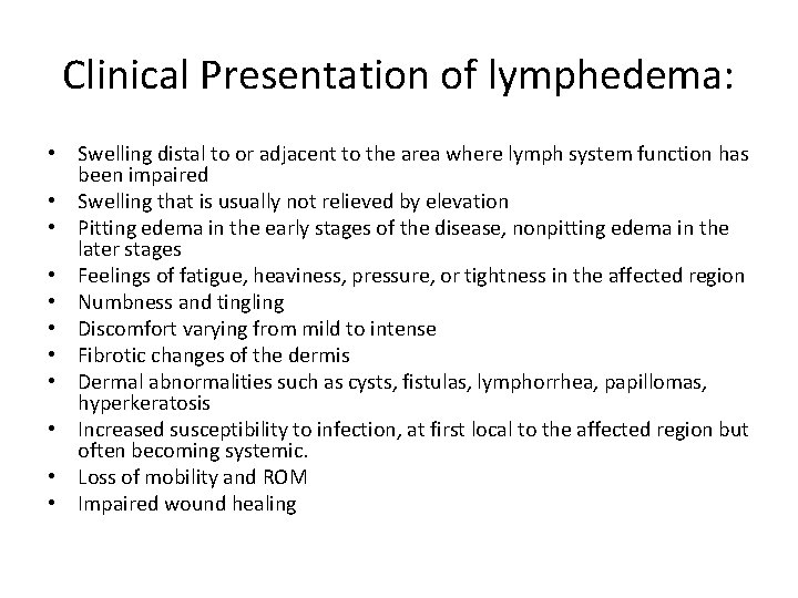 Clinical Presentation of lymphedema: • Swelling distal to or adjacent to the area where