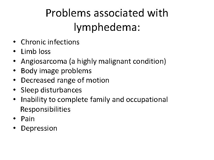 Problems associated with lymphedema: Chronic infections Limb loss Angiosarcoma (a highly malignant condition) Body