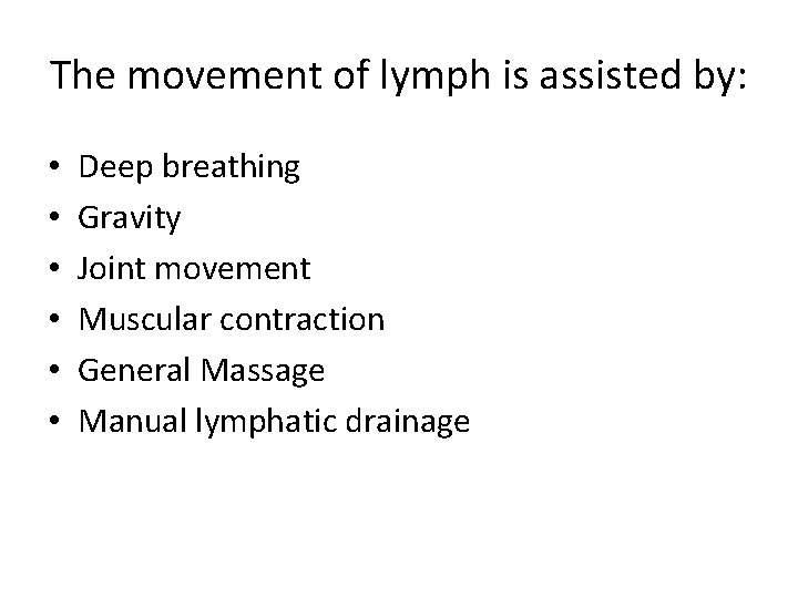 The movement of lymph is assisted by: • • • Deep breathing Gravity Joint