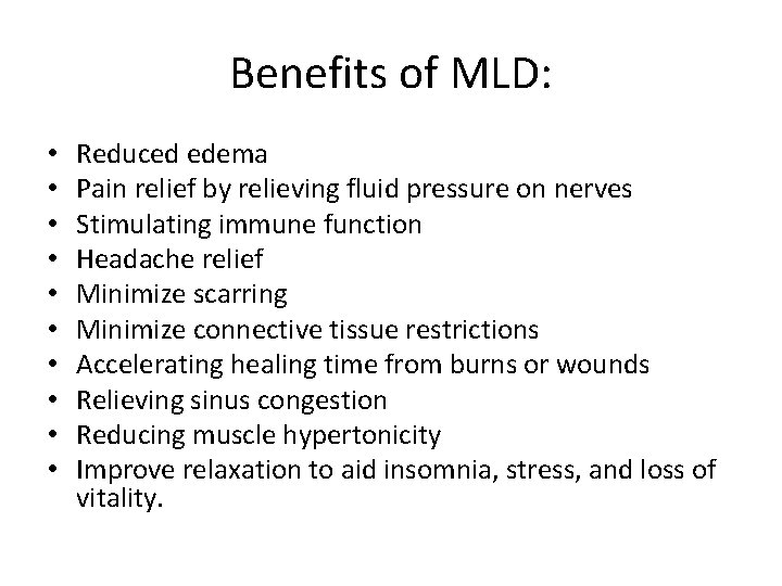 Benefits of MLD: • • • Reduced edema Pain relief by relieving fluid pressure