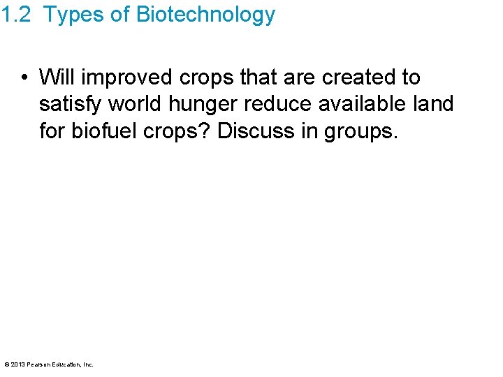 1. 2 Types of Biotechnology • Will improved crops that are created to satisfy