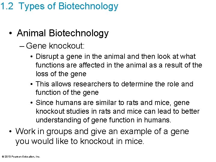 1. 2 Types of Biotechnology • Animal Biotechnology – Gene knockout: • Disrupt a