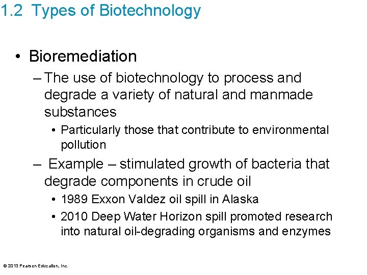 1. 2 Types of Biotechnology • Bioremediation – The use of biotechnology to process