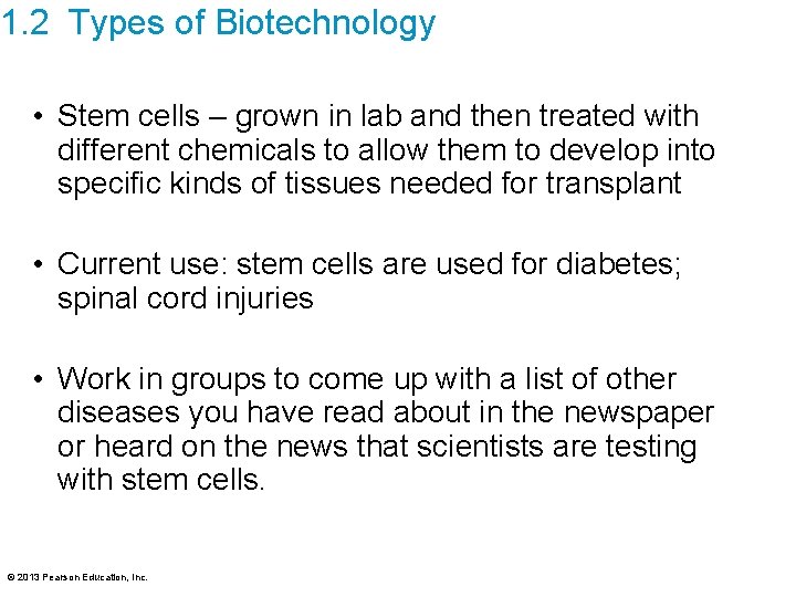 1. 2 Types of Biotechnology • Stem cells – grown in lab and then