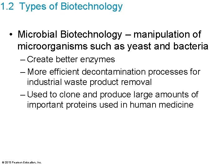 1. 2 Types of Biotechnology • Microbial Biotechnology – manipulation of microorganisms such as