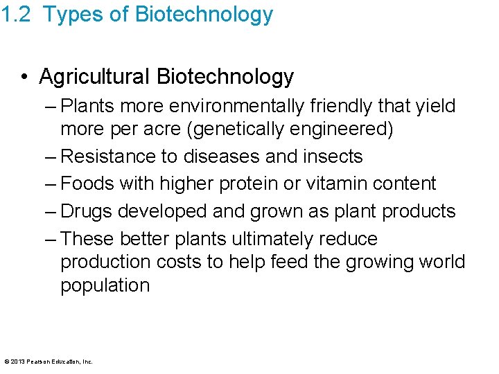 1. 2 Types of Biotechnology • Agricultural Biotechnology – Plants more environmentally friendly that