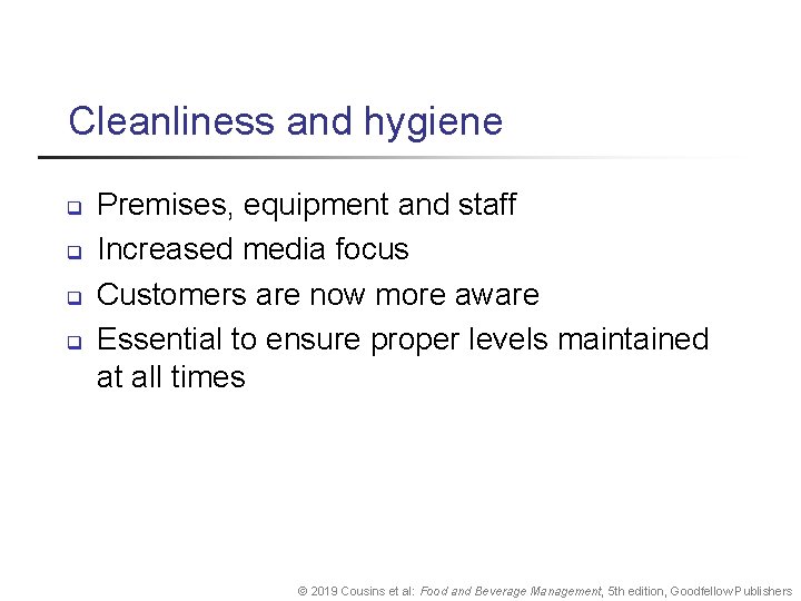 Cleanliness and hygiene q q Premises, equipment and staff Increased media focus Customers are