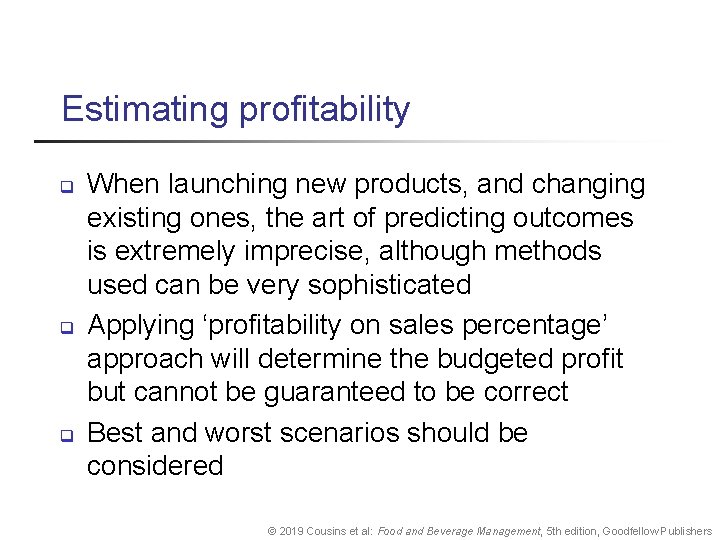 Estimating profitability q q q When launching new products, and changing existing ones, the